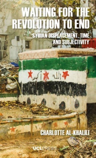 Waiting For The Revolution To End - Syrian Displacement, Time and Subjectivity