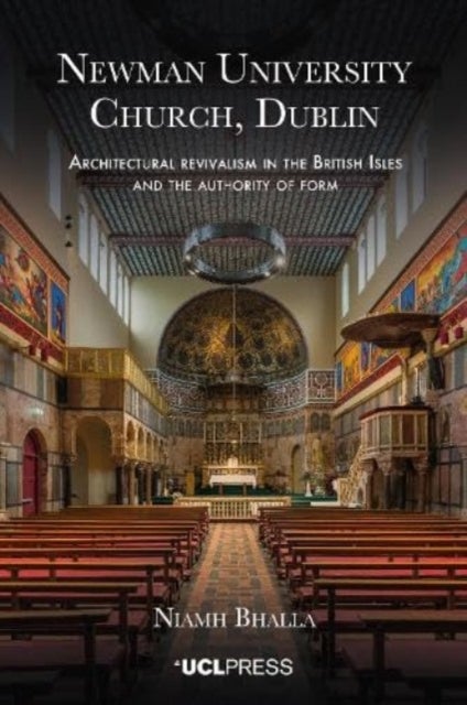 Newman University Church, Dublin - Architectural Revivalism in the British Isles and the Authority of Form