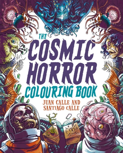 The Cosmic Horror Colouring Book - Over 60 Terrifying Images to Colour