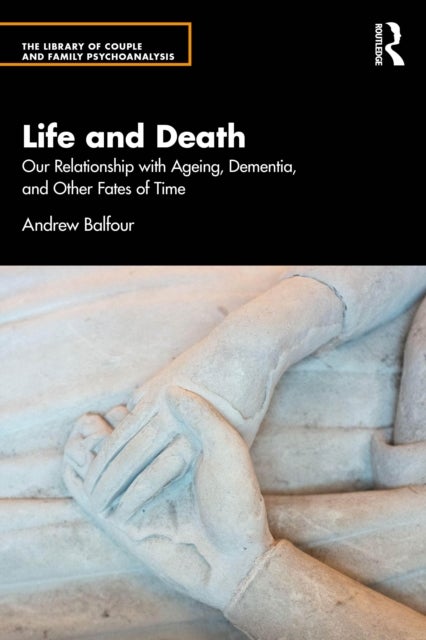 Life and Death - Our Relationship with Ageing, Dementia, and Other Fates of Time