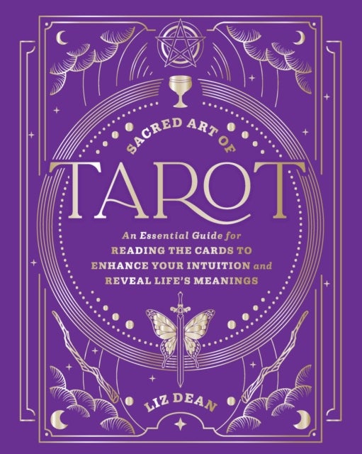 Sacred Art of Tarot - An Essential Guide for Reading the Cards to Enhance Your Intuition and Reveal Life’s Meanings