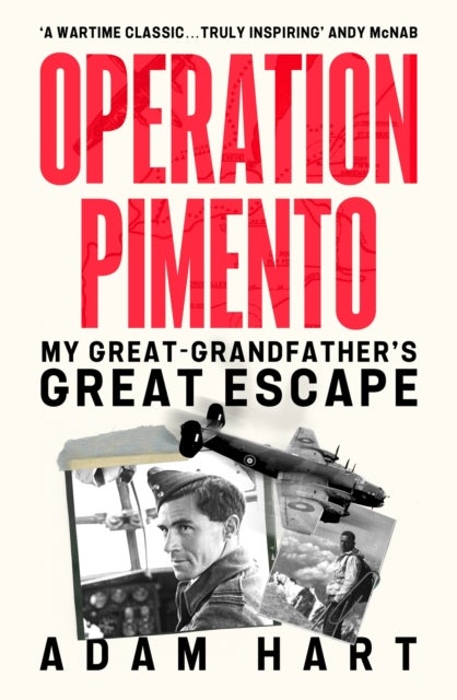 Operation Pimento - My Great-Grandfather's Great Escape - a gripping story of heroism and sacrifice, perfect for all WW2 fans