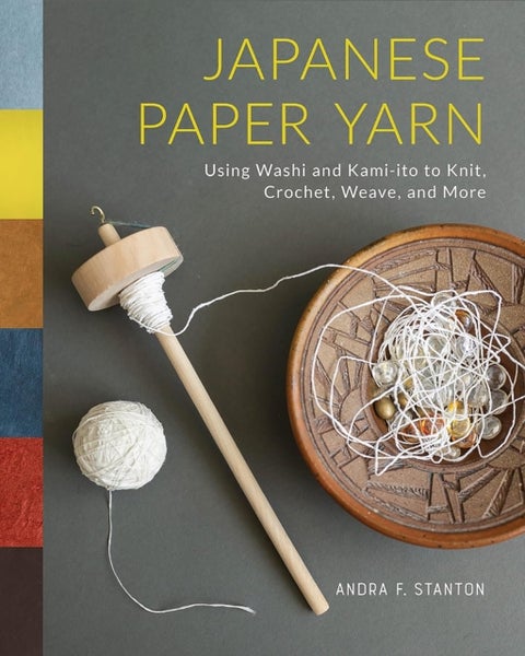 Japanese Paper Yarn - Using Washi and Kami-ito to Knit, Crochet, Weave, and More