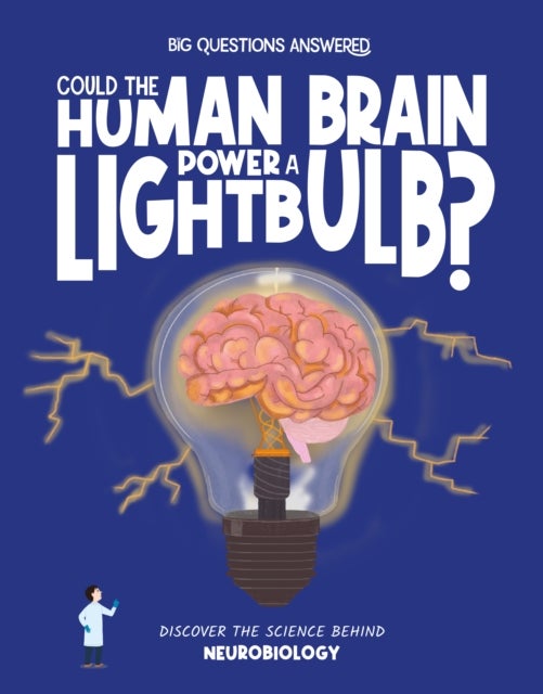 Could the Human Brain Power a Lightbulb - Discover the science behind Neurobiology