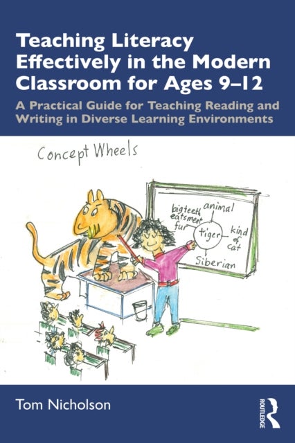 Teaching Literacy Effectively in the Modern Classroom for Ages 9-12 - A Practical Guide for Teaching Reading and Writing in Diverse Learning Environments