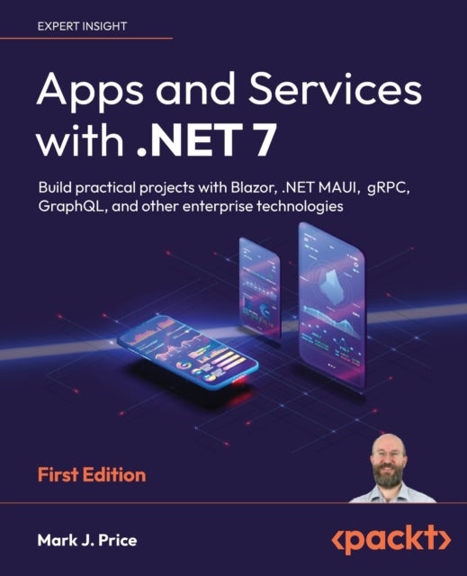 Apps and Services with .NET 7 - Build practical projects with Blazor, .NET MAUI, gRPC, GraphQL, and other enterprise technologies