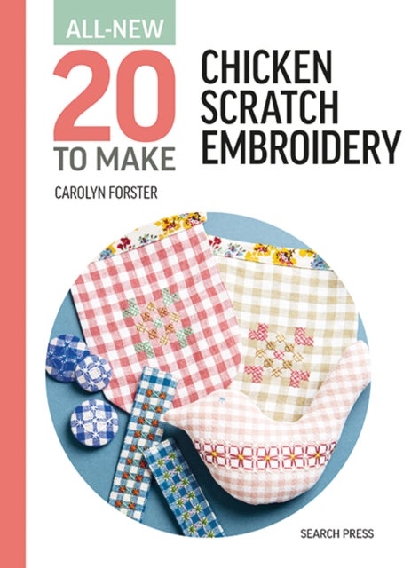 All-New Twenty To Make: Chicken Scratch Embroidery