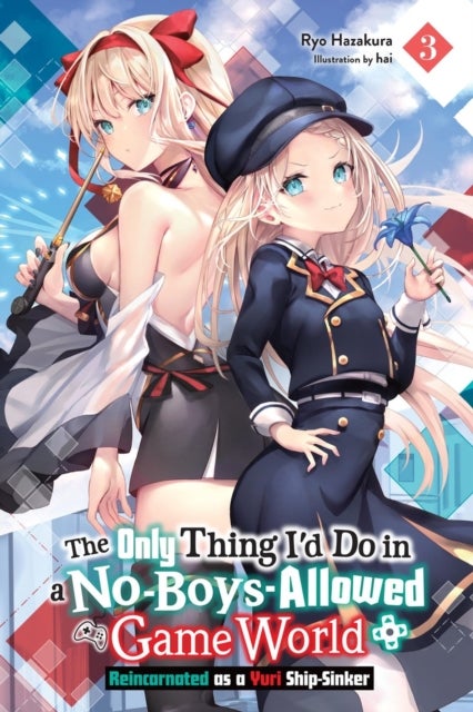 The Only Thing I'd Do in a No-Boys-Allowed Game World, Vol. 3 (novel) - Reincarnated as a Yuri Ship-Sinker