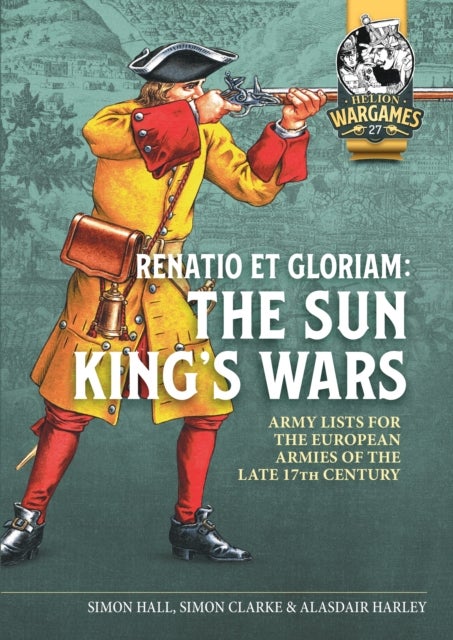 Renatio et Gloriam: The Sun King’s Wars - Army Lists for the European Armies of the late 17th Century