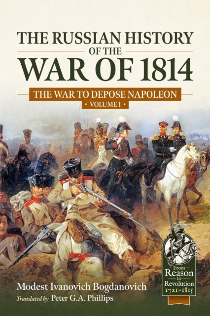 The Russian History of the War of 1814 Volume 1 - The War to Depose Napoleon