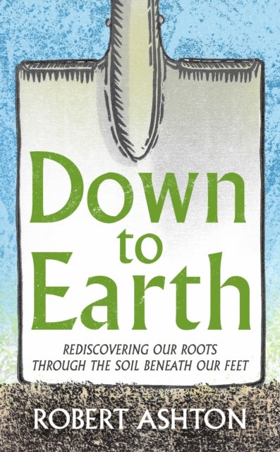Down to Earth - Rediscovering our roots through the soil beneath our feet