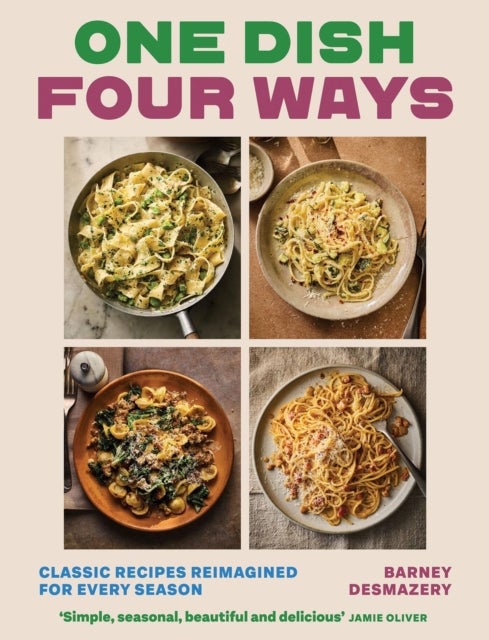 One Dish Four Ways - Classic Recipes Reimagined For Every Season