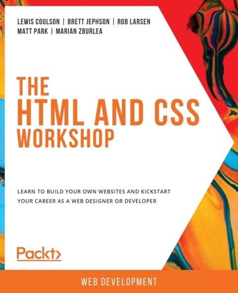 The HTML and CSS Workshop - Learn to build your own websites and kickstart your career as a web designer or developer