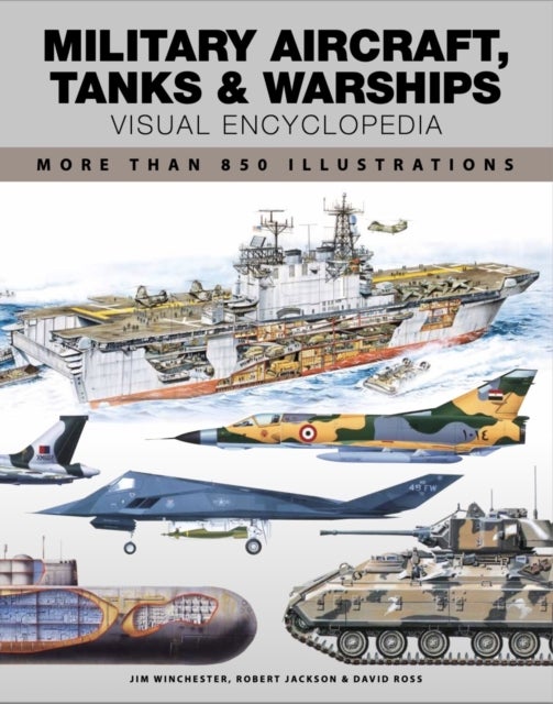 Military Aircraft, Tanks and Warships Visual Encyclopedia - More than 1000 colour illustrations
