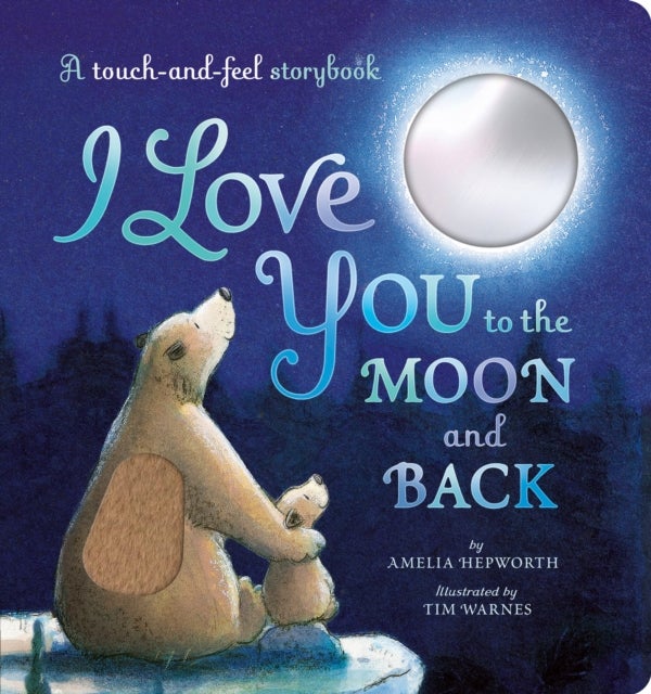 I Love You to the Moon and Back - A touch-and-feel storybook