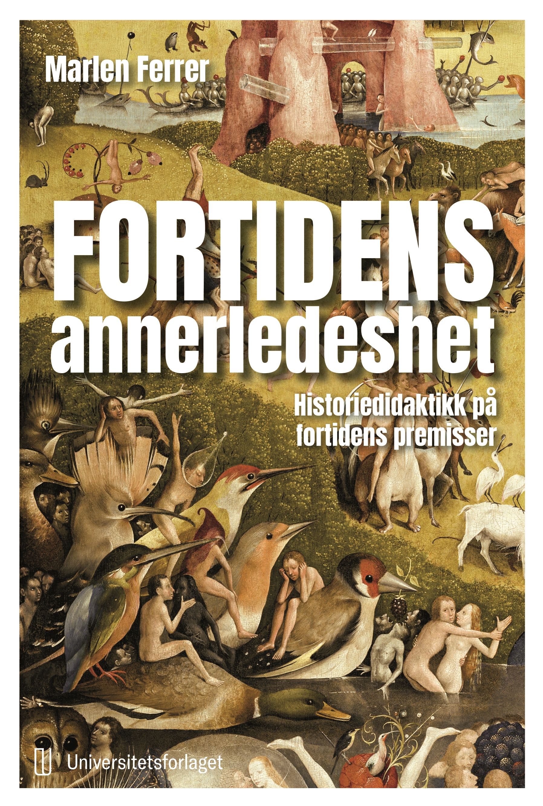 Fortidens annerledeshet - historiedidaktikk på fortidens premisser