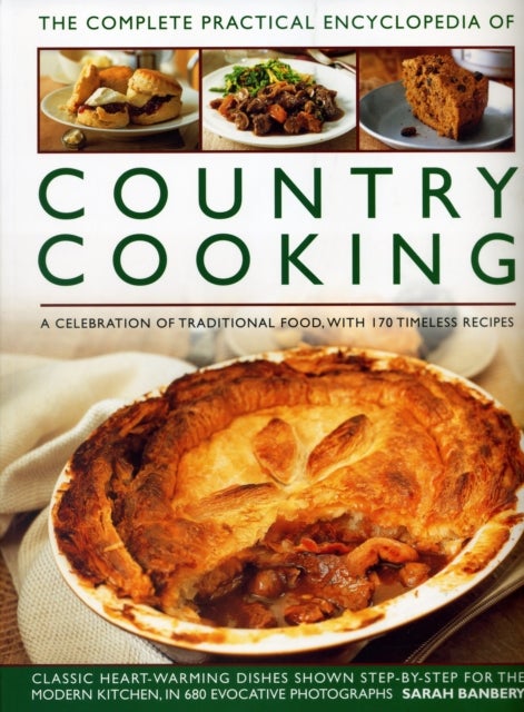 Country Cooking, The Complete Practical Encyclopedia of - A celebration of traditional food, with 170 timeless recipes