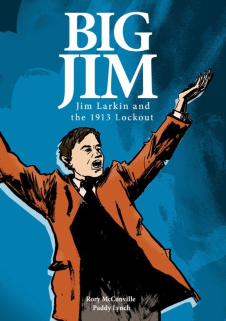 Big Jim - Jim Larkin and the 1913 Lockout