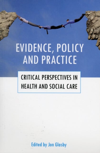 Evidence, policy and practice - Critical perspectives in health and social care