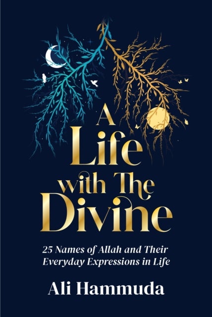 A Life with the Divine - 25 Names of Allah and their everyday expressions in life