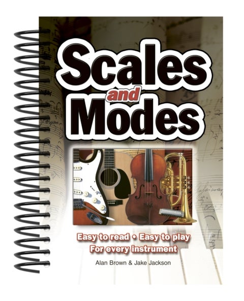 Scales & Modes - Easy to Read, Easy to Play; For Every Instrument
