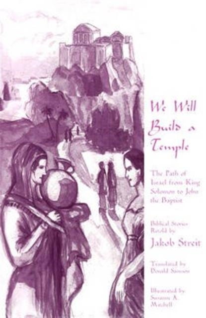 We Will Build a Temple - The Path of Israel from King Solomon to John the Baptist