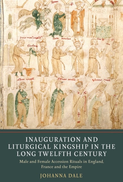 Inauguration and Liturgical Kingship in the Long Twelfth Century - Male and Female Accession Rituals in England, France and the Empire