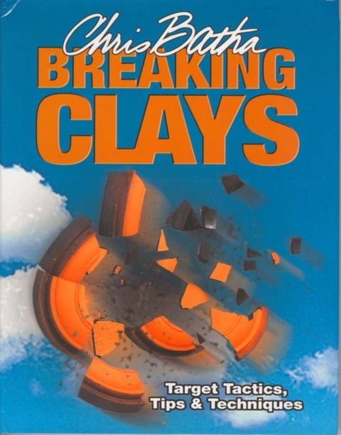 Breaking Clays - Target Tactics, Tips and Techniques