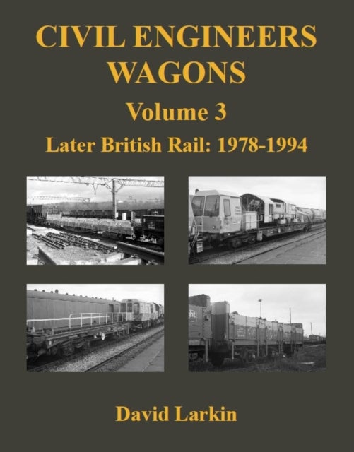 Civil Engineers Wagons Volume 3 - Later British Rail: 1978 - 1994
