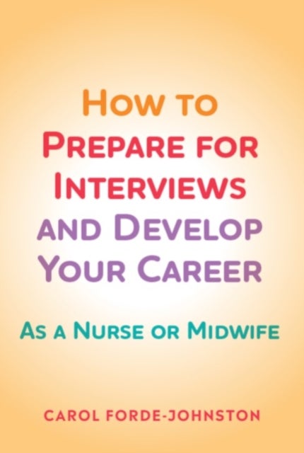 How to Prepare for Interviews and Develop your Career - As a nurse or midwife