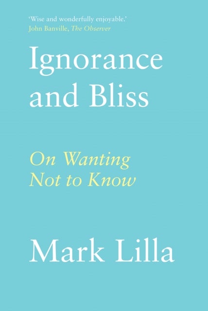 Ignorance and Bliss - On Wanting Not to Know
