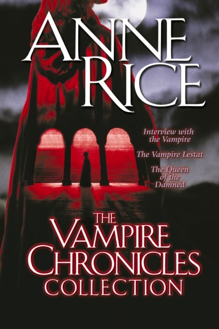 The Vampire Chronicles Collection - Interview with the Vampire, The Vampire Lestat, The Queen of the Damned