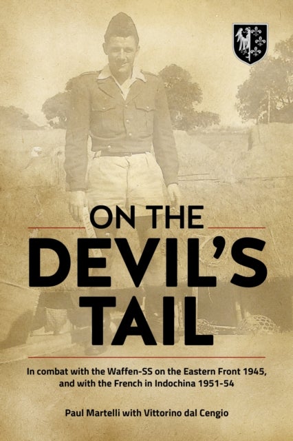 On the Devil's Tail - In Combat with the Waffen-SS on the Eastern Front 1945, and with the French in Indochina 1951-54