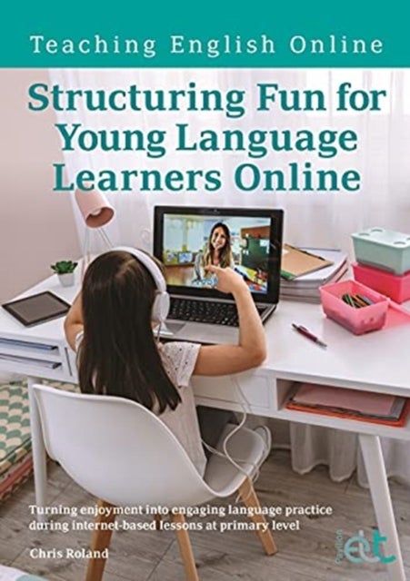 Structuring Fun for Young Language Learners Online - Turning enjoyment into engaging language practice during internet-based lessons at primary level