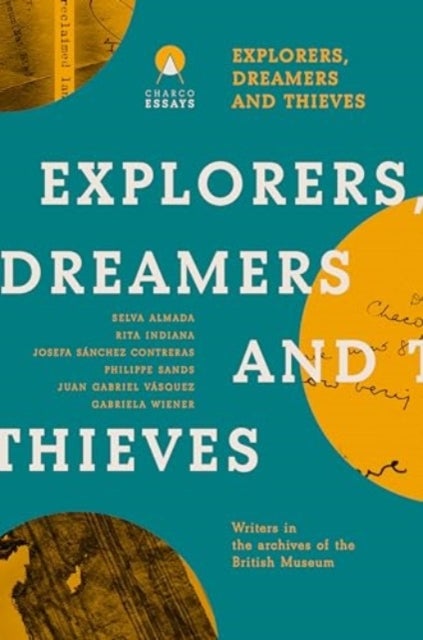 Explorers Dreamers and Thieves - Latin American Writers in the British Museum
