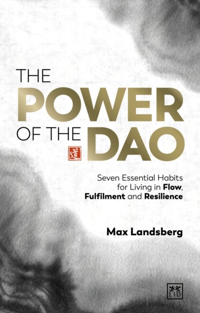 The Power of the Dao - Seven essential habits for living in flow, fulfilment and resilience