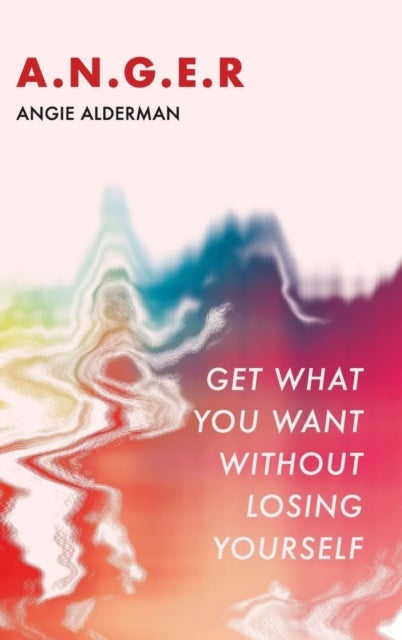 A.N.G.E.R. - Get What You Want Without Losing Yourself