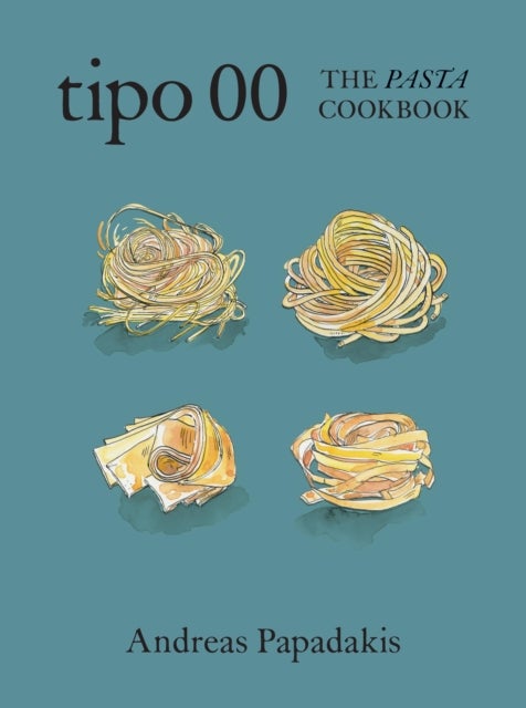 Tipo 00 The Pasta Cookbook - For People Who Love Pasta