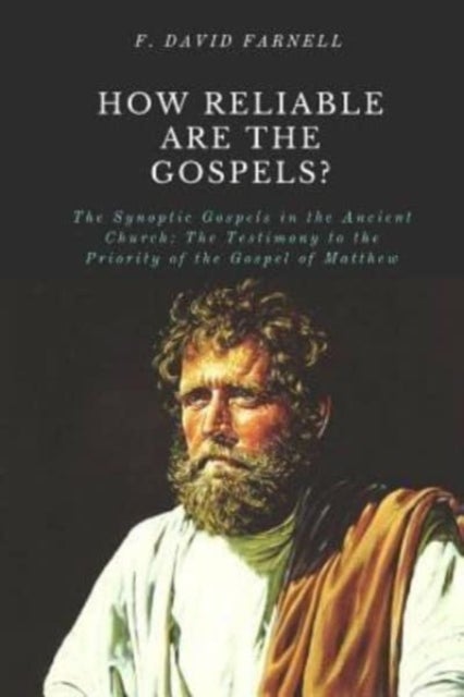 How Reliable Are the Gospels? - The Synoptic Gospels in the Ancient Church: The Testimony to the Priority of the Gospel of Matthew