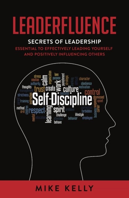 Leaderfluence - Secrets of Leadership Essential to Effectively Leading Yourself and Positively Influencing Others