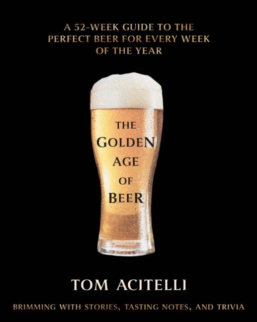 The Golden Age of Beer - A Year of Styles, Stories, and Trivia