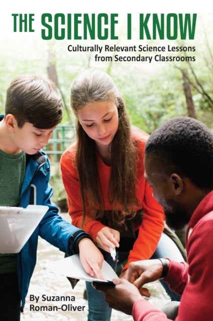 The Science I Know - Culturally Relevant Science Lessons from Secondary Classrooms