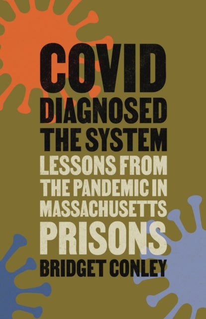 COVID Diagnosed the System - Lessons from the Pandemic in Massachusetts Prisons