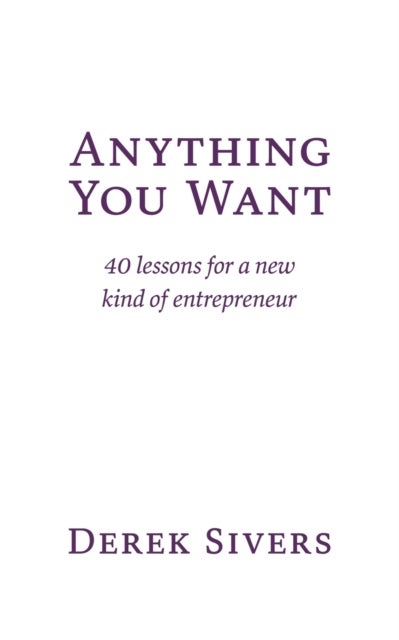 Anything You Want - 40 lessons for a new kind of entrepreneur