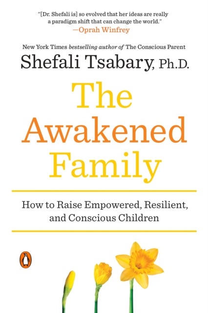 The Awakened Family - How to Raise Empowered, Resilient, and Conscious Children