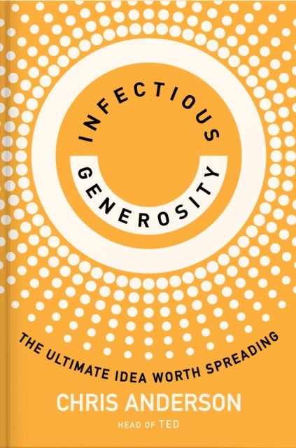 Infectious Generosity - The Ultimate Idea Worth Spreading