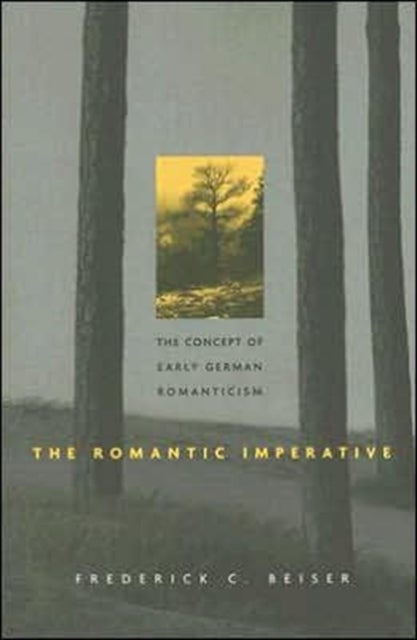 The Romantic Imperative - The Concept of Early German Romanticism