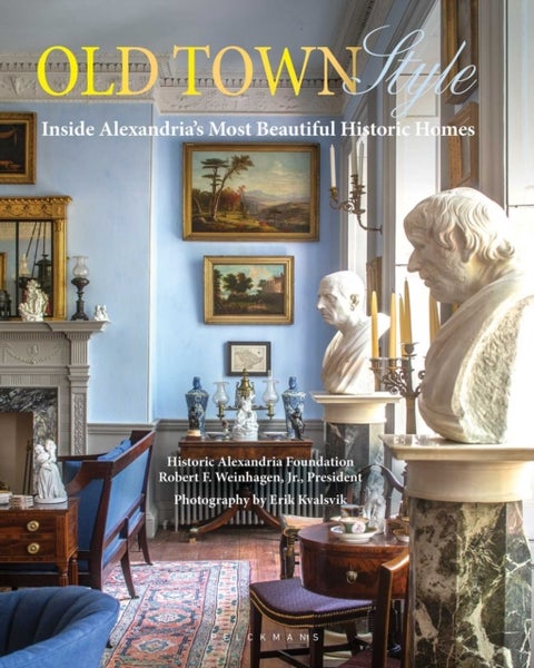Old Town Style - Inside Alexandria's Most Beautiful Historic Homes