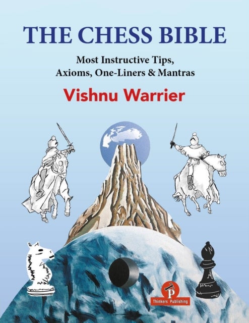 The Chess Bible - Most instructive Tips, Axioms, One-Liners & Mantras
