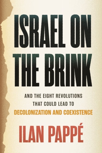 Israel on the Brink - And the Eight Revolutions that Could Lead to Decolonization and Coexistence